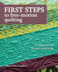 Download First Steps to Free-Motion Quilting: 24 Projects for Fearless Stitching pdf, epub, ebook