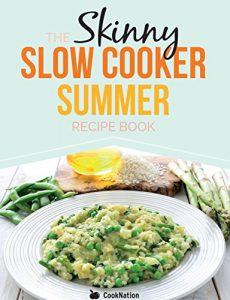 Download The Skinny Slow Cooker Summer Recipe Book: Fresh & Seasonal Summer Recipes For Your Slow Cooker.  All Under 300, 400 And 500 Calories. pdf, epub, ebook