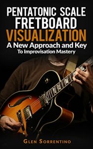 Download Guitar: Pentatonic Scale Fretboard Visualization, A New Approach and Key to Improvisation Mastery  Volume 1 pdf, epub, ebook