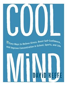 Download Cool Mind: 11 Easy Ways to Relieve Stress, Boost Self-Confidence, and Improve Concentration in School, Sports, and Life pdf, epub, ebook