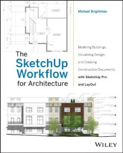 Download The SketchUp Workflow for Architecture: Modeling Buildings, Visualizing Design, and Creating Construction Documents with SketchUp Pro and LayOut pdf, epub, ebook