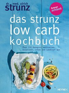 Download Das Strunz-Low-Carb-Kochbuch: Über 150 Rezepte: mediterran, asiatisch, urban und Landlust pur (German Edition) pdf, epub, ebook