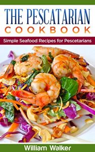 Download The Pescatarian Cookbook: 18 Simple Seafood Recipes for Pescetarians pdf, epub, ebook