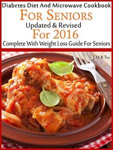 Download Diabetes Diet And Microwave Cookbook For Seniors Updated & Revised For 2016 Complete With Weight Loss Guide For Seniors pdf, epub, ebook