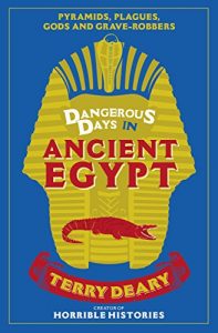 Download Dangerous Days in Ancient Egypt: Pyramids, Plagues, Gods and Grave-Robbers (Dangerous Days 4) pdf, epub, ebook