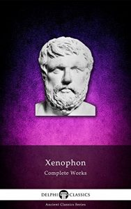 Download Complete Works of Xenophon (Delphi Classics) (Delphi Ancient Classics Book 21) pdf, epub, ebook
