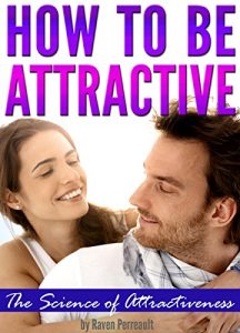 Download How to Be Attractive: The Science of Attractiveness and How to Be Attractive pdf, epub, ebook