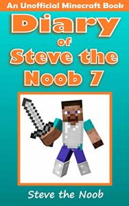 Download Minecraft: Diary of Steve the Noob 7 (An Unofficial Minecraft Book) (Minecraft Diary Steve the Noob Collection) pdf, epub, ebook