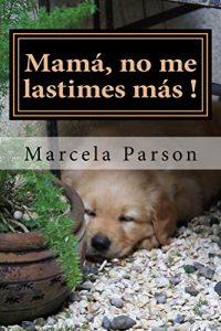 Download Mamá, no me lastimes más!: Historia de Vida en Recuperación (Historias de Vidas en Recuperación nº 2) (Spanish Edition) pdf, epub, ebook