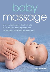 Download Baby Massage: Proven techniques that will aid your baby’s development and strengthen the bond between you pdf, epub, ebook