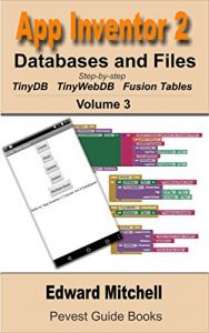 Download App Inventor 2: Databases and Files: Step-by-step TinyDB, TinyWebDB, Fusion Tables and Files (Pevest Guides to App Inventor Book 3) pdf, epub, ebook