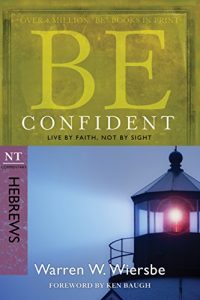 Download Be Confident (Hebrews): Live by Faith, Not by Sight (The BE Series Commentary) pdf, epub, ebook