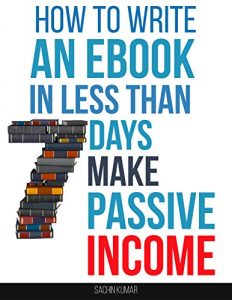Download HOW TO WRITE AN EBOOK IN LESS THAN 7 DAYS: Create a Lifetime of Passive Income Writing Ebooks, Turning Your Ebook into Profits, Make You Money Forever pdf, epub, ebook