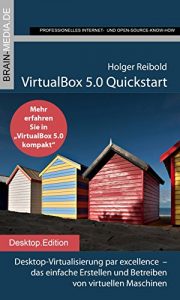 Download VirtualBox 5.0 Quickstart: Desktop-Virtualisierung par excellence  – das einfache Erstellen und Betreiben von virtuellen Maschinen (German Edition) pdf, epub, ebook