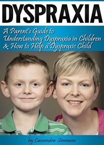 Download Dyspraxia: A Parent’s Guide to Understanding Dyspraxia in Children and How to Help a Dyspraxic Child pdf, epub, ebook