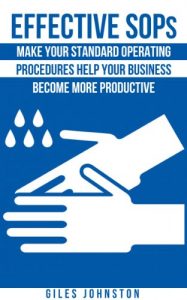 Download Effective SOPs: Make Your Standard Operating Procedures Help Your Business Become More Productive (The Business Productivity Series Book 6) pdf, epub, ebook