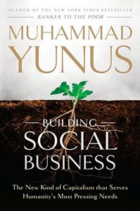 Download Building Social Business: The New Kind of Capitalism That Serves Humanity’s Most Pressing Needs pdf, epub, ebook