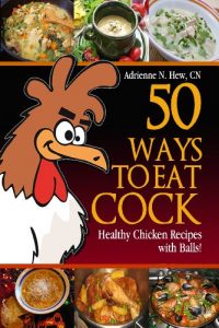 Download 50 Ways to Eat Cock: Healthy Chicken Recipes with Balls! (Affordable Organics & GMO Free) pdf, epub, ebook