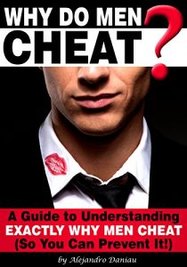 Download Why Do Men Cheat?: A Guide to Understanding Exactly Why Men Cheat (So You Can Prevent It) pdf, epub, ebook