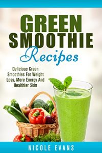 Download Green Smoothie: Delicious Green Smoothies for Weight Loss, More Energy and Healthier Skin pdf, epub, ebook