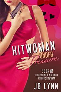 Download THE HITWOMAN UNDER PRESSURE (Confessions of a Slightly Neurotic Hitwoman Book 15) pdf, epub, ebook