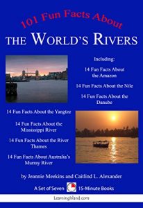 Download 101 Fun Facts About the World’s Rivers: A Set of Seven 14 Fun Facts Books (15-Minute Books Book 1009) pdf, epub, ebook