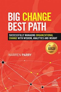 Download Big Change, Best Path: Successfully Managing Organizational Change with Wisdom, Analytics and Insight pdf, epub, ebook