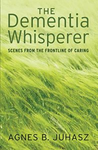 Download The Dementia Whisperer: scenes from the frontline of caring pdf, epub, ebook