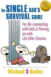 Download The Single Dad’s Survival Guide: For Re-Connecting with Your Kids & Moving on with Life After Divorce (The Single Parents’ Survival Guide Book 1) pdf, epub, ebook