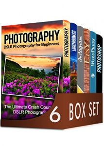 Download Photography For Beginners 6 in 1 Box Set: The Beginners Crash Course in DSLR Photography, Lightroom CC, Instagram, Etsy, WordPress and The Ultimate Beginners Guide to Photoshopping in 2016 pdf, epub, ebook