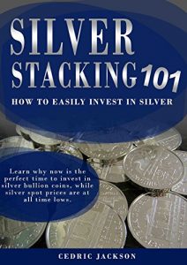 Download Stacking Silver Bullion Coins 101: How to Easily Invest In Silver pdf, epub, ebook