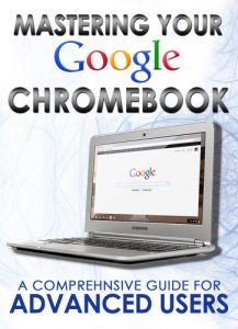 Download Mastering Your Chromebook: A Comprehensive Guide For Advanced Users (Master Anything Guides) pdf, epub, ebook