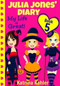 Download Julia Jones’ Diary – Book 5: My Life Is Great! pdf, epub, ebook