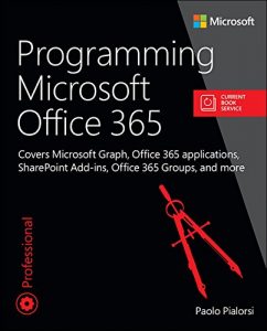 Download Programming Microsoft Office 365 (includes Current Book Service): Covers Microsoft Graph, Office 365 applications, SharePoint Add-ins, Office 365 Groups, and more (Developer Reference) pdf, epub, ebook