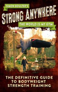 Download Strong Anywhere – The World Is My Gym – The Definitive Guide To Bodyweight Strength Training pdf, epub, ebook