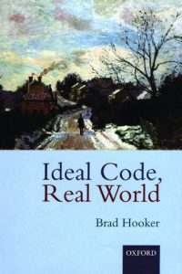 Download Ideal Code, Real World: A Rule-Consequentialist Theory of Morality pdf, epub, ebook