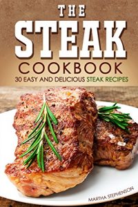 Download The Steak Cookbook: 30 Easy and Delicious Steak Recipes pdf, epub, ebook