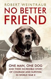 Download No Better Friend: One Man, One Dog, and Their Incredible Story of Courage and Survival in World War II pdf, epub, ebook