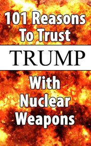 Download 101 Reasons To Trust Trump With Nuclear Weapons pdf, epub, ebook