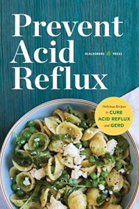 Download Prevent Acid Reflux: Delicious Recipes to Cure Acid Reflux and GERD pdf, epub, ebook