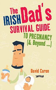 Download The Irish Dad’s Survival Guide to Pregnancy [& Beyond] pdf, epub, ebook