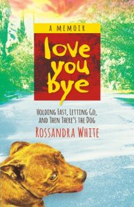 Download Loveyoubye: Holding Fast, Letting Go, And Then There’s The Dog pdf, epub, ebook