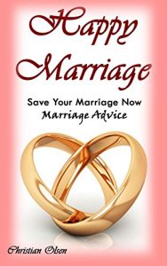 Download Marriage: Happy Marriage: Save Your Marriage Now: Marriage Advice (Tips to Fix Your Marriage, Saving Your Marriage, Marriage Tips, Marriage Advice for Men, Marriage Advice for Women) pdf, epub, ebook