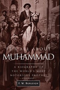 Download It’s All About Muhammad: A Biography of the World’s Most Notorious Prophet pdf, epub, ebook