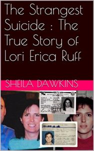 Download The Strangest Suicide : The True Story of Lori Erica Ruff pdf, epub, ebook