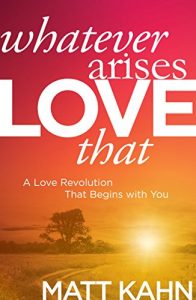 Download Whatever Arises, Love That: A Love Revolution That Begins with You pdf, epub, ebook