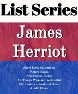 Download LIST SERIES: JAMES HERRIOT: SERIES READING ORDER: ALL CREATURES GREAT AND SMALL, ALL THINGS BRIGHT AND BEAUTIFUL, ALL THINGS WISE AND WONDERFUL, SHORT STORY COLLECTIONS  BY JAMES HERRIOT pdf, epub, ebook