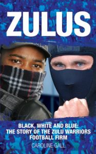 Download Zulus: The Story of the Zulu Warriors Football Firm pdf, epub, ebook