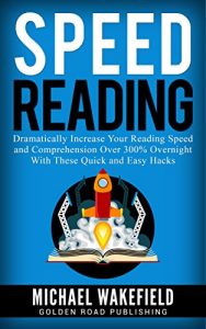 Download Speed Reading: Dramatically Increase Your Reading Speed and Comprehension Over 300% Overnight With These Quick and Easy Hacks pdf, epub, ebook