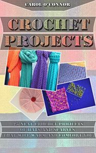 Download Crochet Projects: 25 Neat Crochet Projects Of Hats And Scarves That Will Warm And Comfort You: (How To Crochet, Hats And Scarves, DIY Crochet) (Modern … Hats, Hooded Scarf Crochet Patterns) pdf, epub, ebook